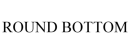 ROUND BOTTOM trademark