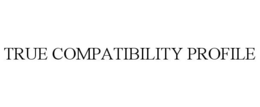 TRUE COMPATIBILITY PROFILE trademark