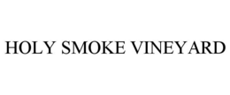 HOLY SMOKE VINEYARD trademark