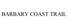 BARBARY COAST TRAIL trademark