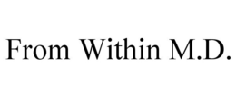 FROM WITHIN M.D. trademark