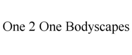ONE 2 ONE BODYSCAPES trademark