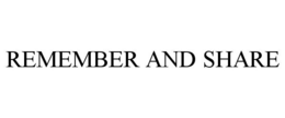 REMEMBER AND SHARE trademark