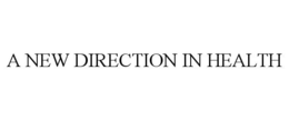 A NEW DIRECTION IN HEALTH trademark