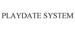 PLAYDATE SYSTEM trademark