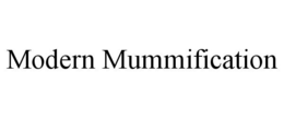 MODERN MUMMIFICATION trademark