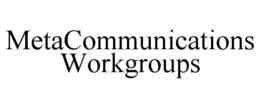 METACOMMUNICATIONS WORKGROUPS trademark