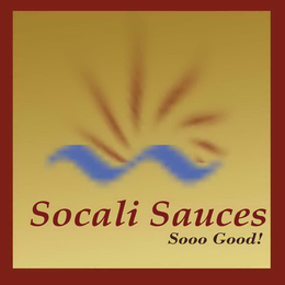 SOCALI SAUCES SOOO GOOD! trademark