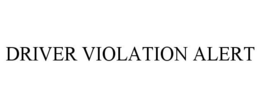 DRIVER VIOLATION ALERT trademark