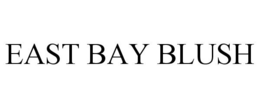 EAST BAY BLUSH trademark