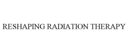 RESHAPING RADIATION THERAPY trademark