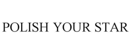 POLISH YOUR STAR trademark