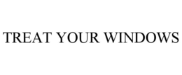 TREAT YOUR WINDOWS trademark