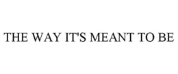 THE WAY IT'S MEANT TO BE trademark