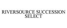 RIVERSOURCE SUCCESSION SELECT trademark