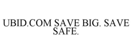 UBID.COM SAVE BIG. SAVE SAFE. trademark