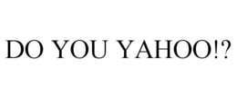 DO YOU YAHOO!? trademark