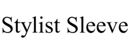 STYLIST SLEEVE trademark