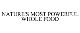 NATURE'S MOST POWERFUL WHOLE FOOD trademark