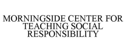 MORNINGSIDE CENTER FOR TEACHING SOCIAL RESPONSIBILITY trademark