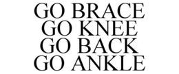 GO BRACE GO KNEE GO BACK GO ANKLE trademark
