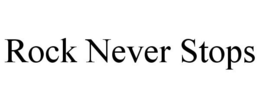 ROCK NEVER STOPS trademark