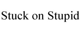 STUCK ON STUPID trademark