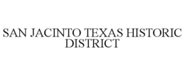 SAN JACINTO TEXAS HISTORIC DISTRICT trademark