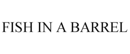FISH IN A BARREL trademark