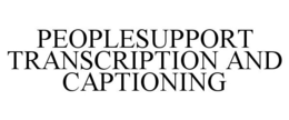PEOPLESUPPORT TRANSCRIPTION AND CAPTIONING trademark