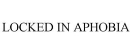 LOCKED IN APHOBIA trademark
