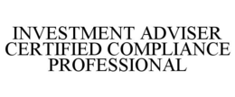 INVESTMENT ADVISER CERTIFIED COMPLIANCE PROFESSIONAL trademark