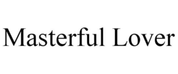 MASTERFUL LOVER trademark