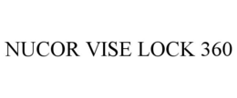 NUCOR VISE LOCK 360 trademark