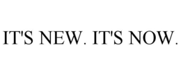IT'S NEW. IT'S NOW. trademark