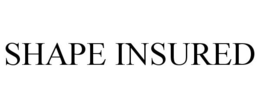 SHAPE INSURED trademark