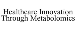 HEALTHCARE INNOVATION THROUGH METABOLOMICS trademark