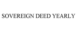SOVEREIGN DEED YEARLY trademark