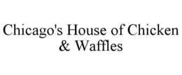 CHICAGO'S HOUSE OF CHICKEN & WAFFLES trademark