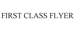 FIRST CLASS FLYER trademark