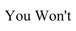 YOU WON'T trademark