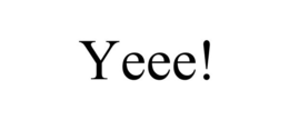 YEEE! trademark