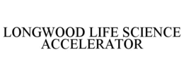 LONGWOOD LIFE SCIENCE ACCELERATOR trademark
