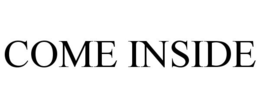 COME INSIDE trademark
