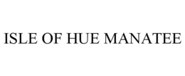 ISLE OF HUE MANATEE trademark