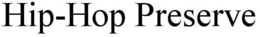 HIP-HOP PRESERVE trademark