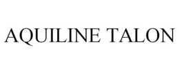AQUILINE TALON trademark