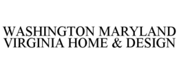 WASHINGTON MARYLAND VIRGINIA HOME & DESIGN trademark
