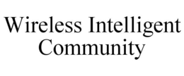 WIRELESS INTELLIGENT COMMUNITY trademark