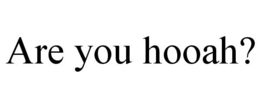 ARE YOU HOOAH? trademark